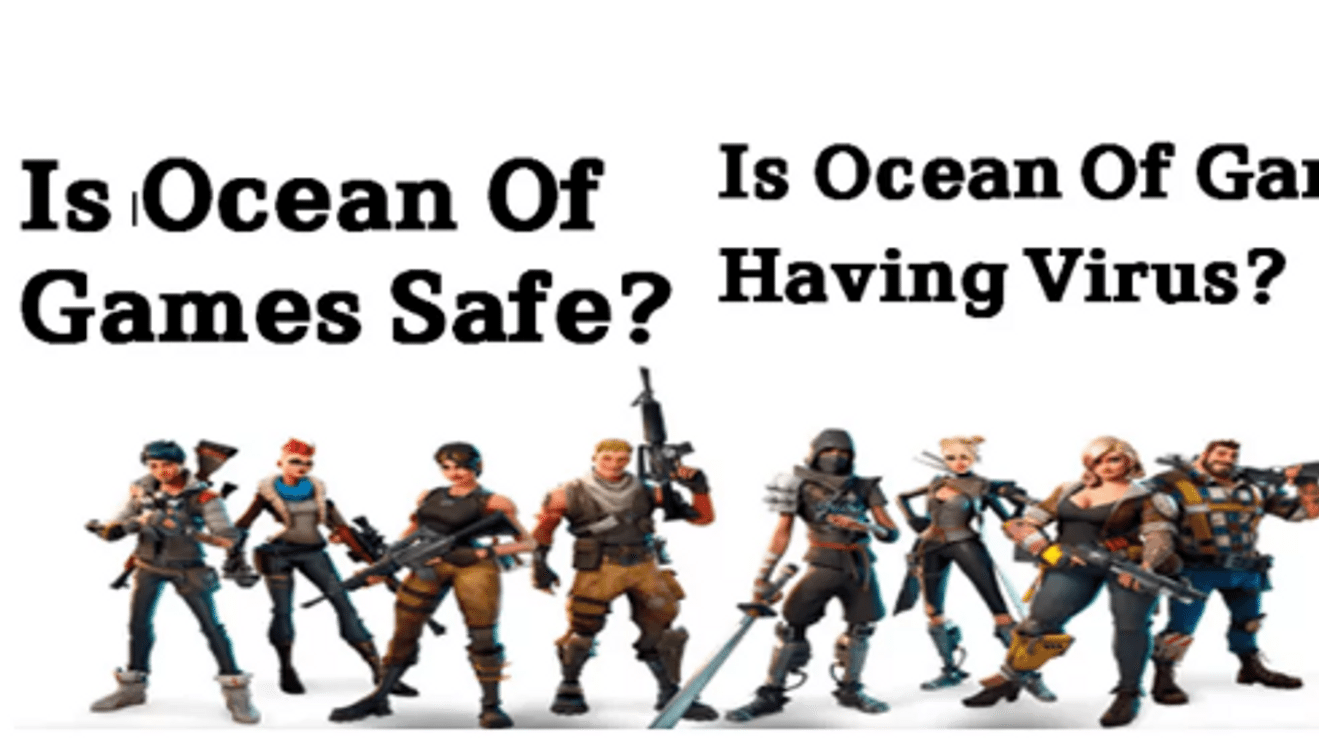 IS Ocean Of Games Safe, Can Have Virus, Safe Way to Download Games