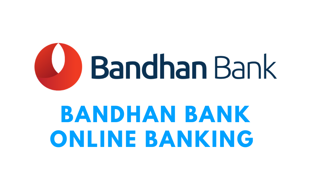 Bandhan Bank Net Banking – the way to Register, Activate & Login?