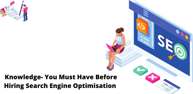 Knowledge- You Must Have Before Hiring Search Engine Optimisation 