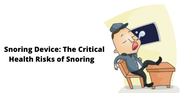 Snoring Device: The Critical Health Risks of Snoring   