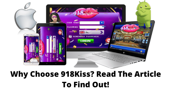 Why Choose 918Kiss? Read The Article To Find Out!