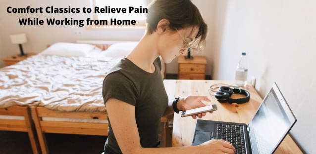 Comfort Classics to Relieve Pain While Working from Home