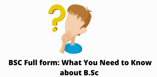 BSC Full form: What You Need to Know about B.Sc (Bachelor of Science)