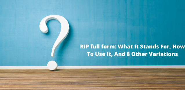 RIP full form: What It Stands For, How To Use It, And 8 Other Variations