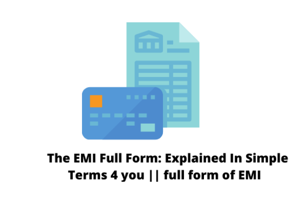The EMI Full Form: Explained In Simple Terms 4 you