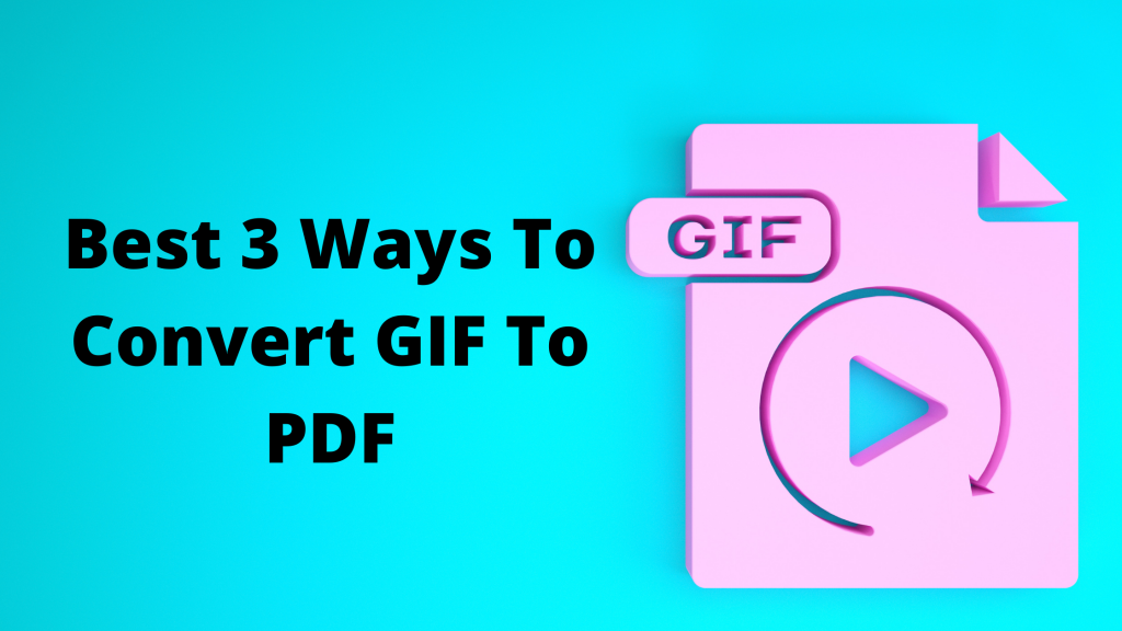 Best 3 Ways To Convert GIF To PDF Best 3 ways to convert gif to pdf