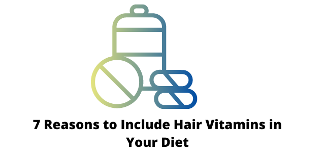 7 Reasons to Include Hair Vitamins in Your Diet