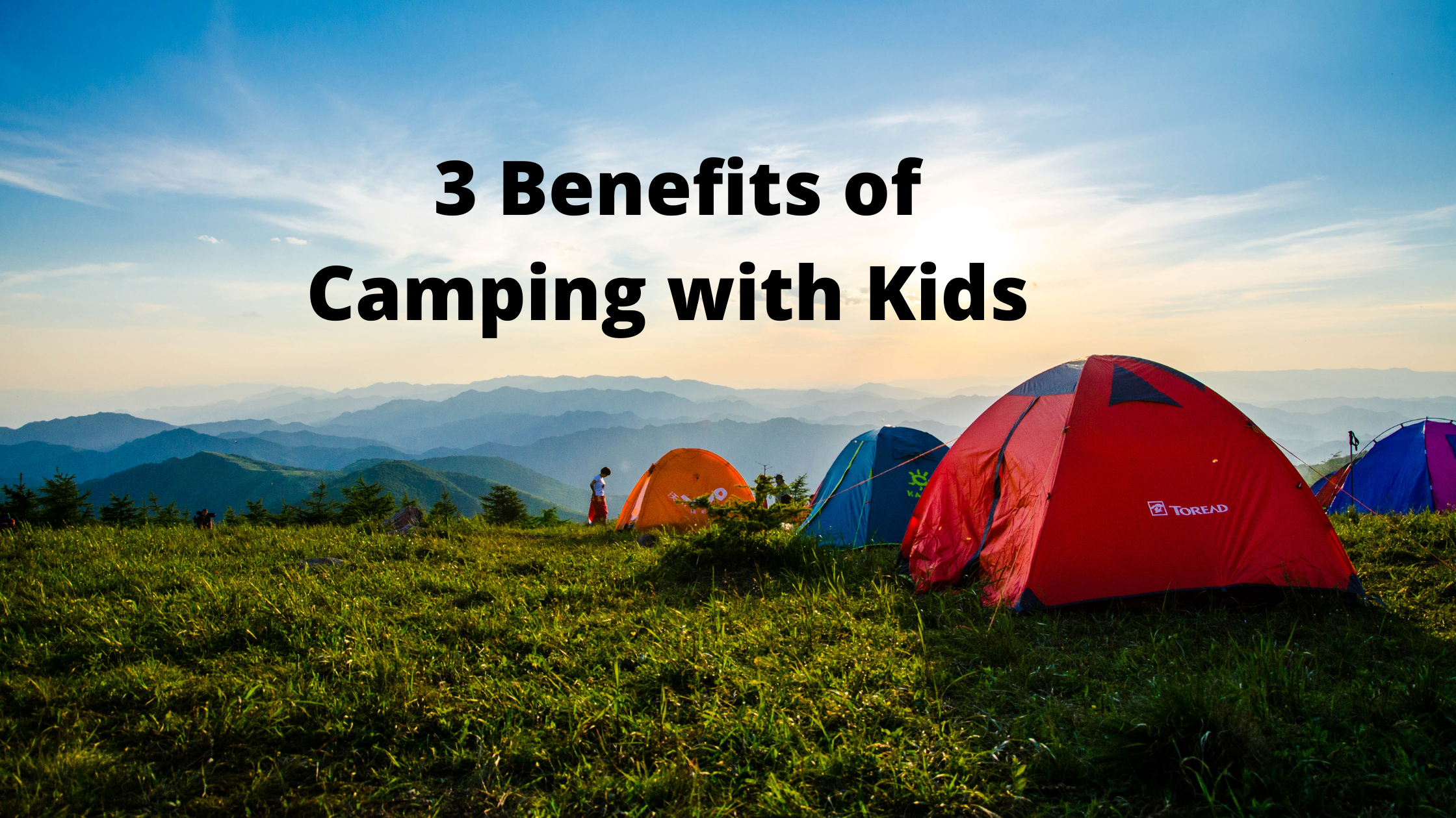3 Benefits of Camping with Kids