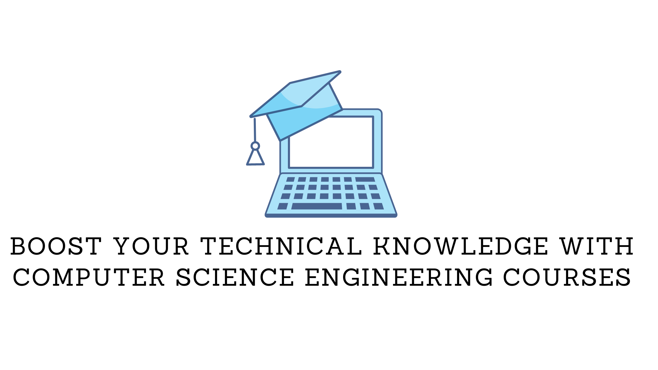 Boost your technical knowledge with Computer science engineering courses