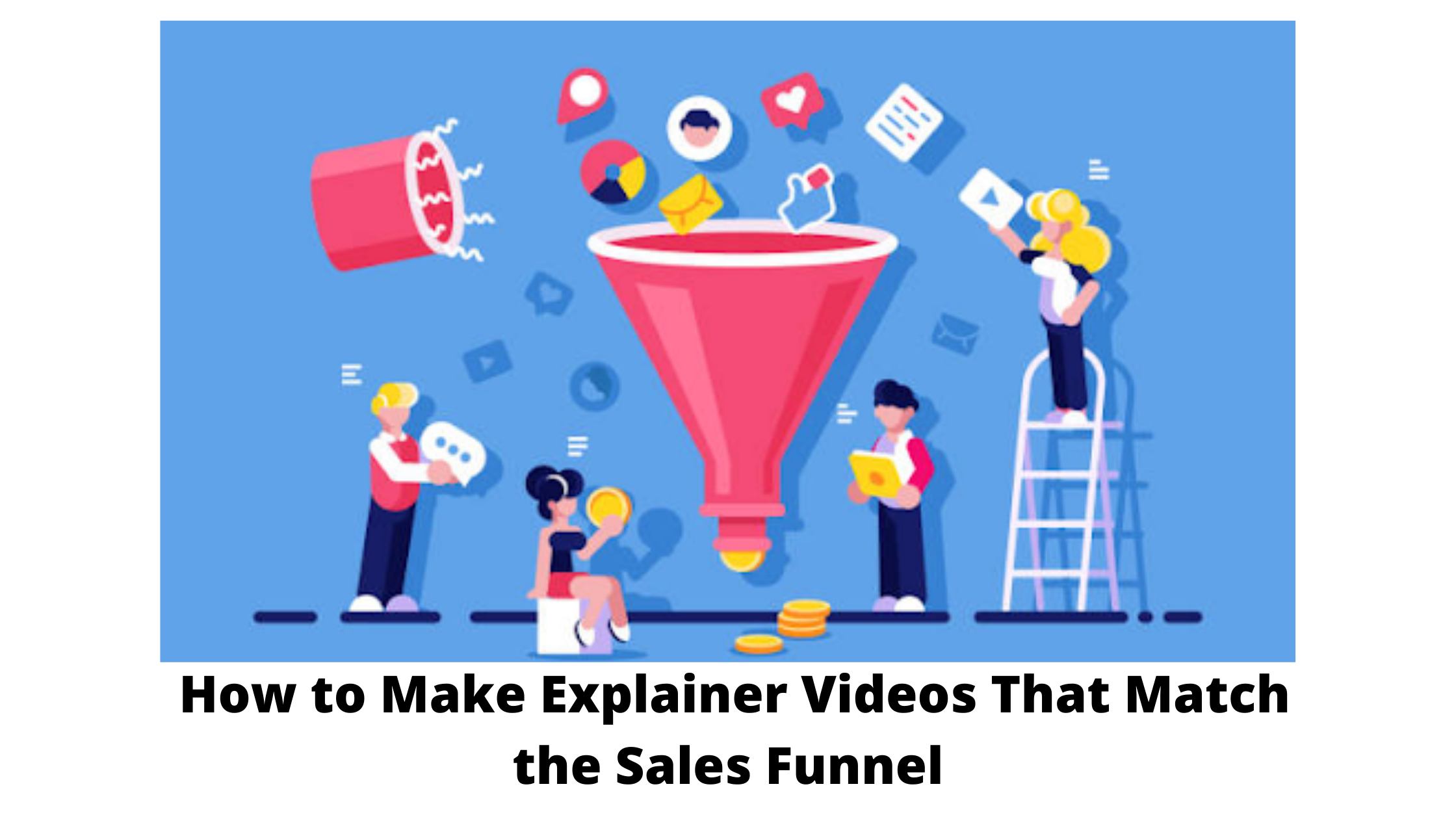  How to Make Explainer Videos That Match the Sales Funnel