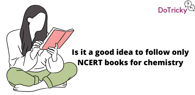 Is it a good idea to follow only NCERT books for chemistry
