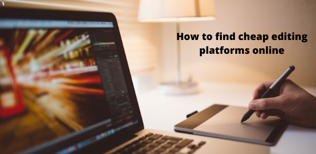 How to find cheap editing platforms online