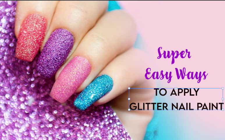 Super Easy Ways to Apply Glitter Nail Paint to Glam up Your Look