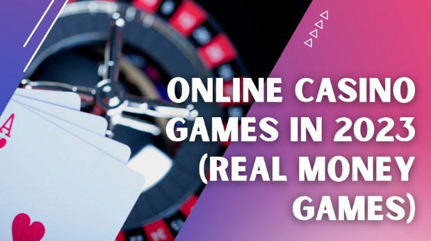 Online Casino Games in 2023 (real money games)