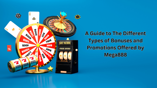 A Guide to The Different Types of Bonuses and Promotions Offered by Mega888